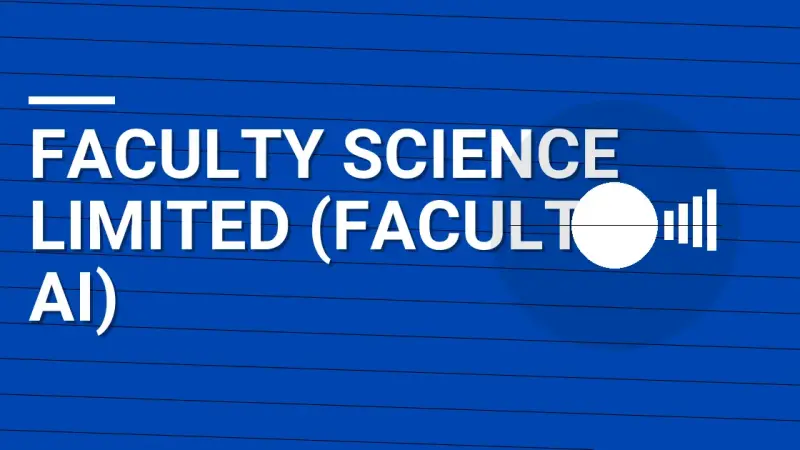 Faculty Science Limited (Faculty AI): A Comprehensive Overview