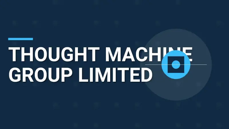 Thought Machine Group Limited: Redefining Banking Technology Solutions